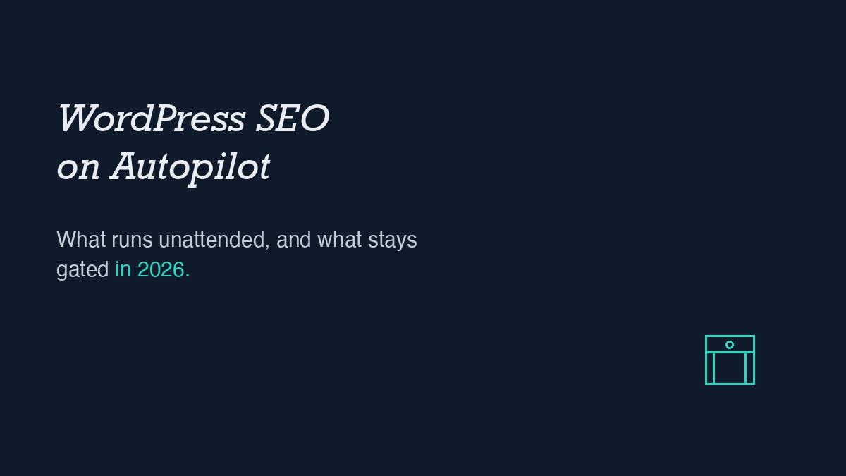 WordPress SEO on Autopilot: What Is Real in 2026